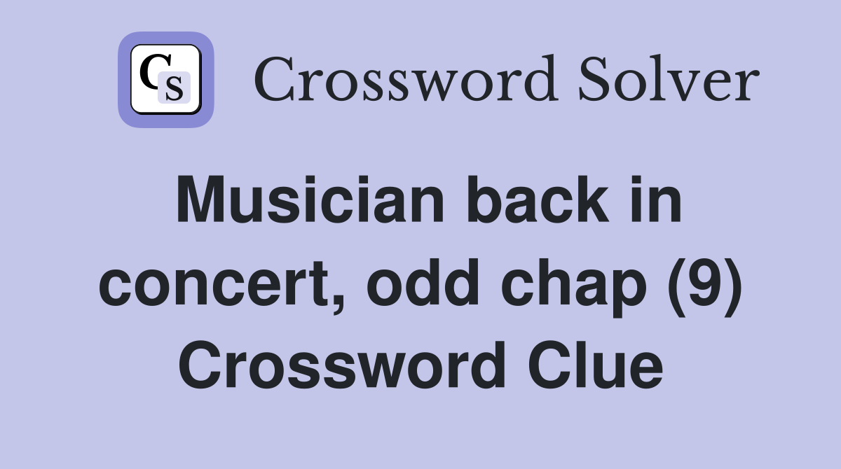 Musician back in concert, odd chap (9) Crossword Clue