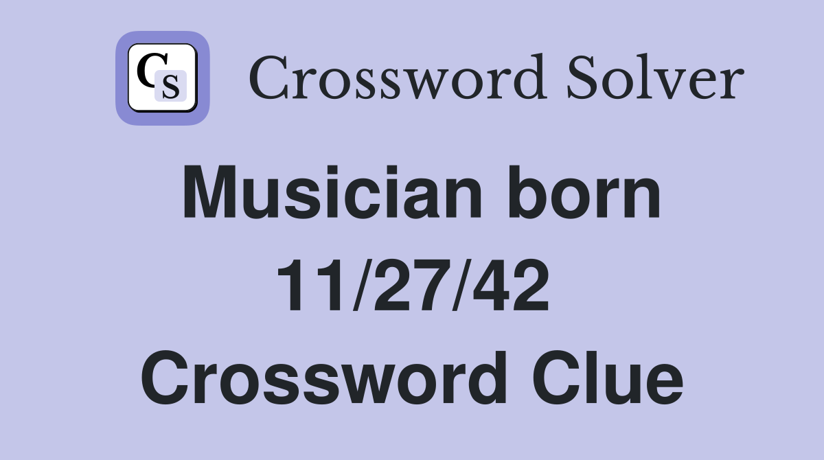 Musician born 11/27/42 Crossword Clue