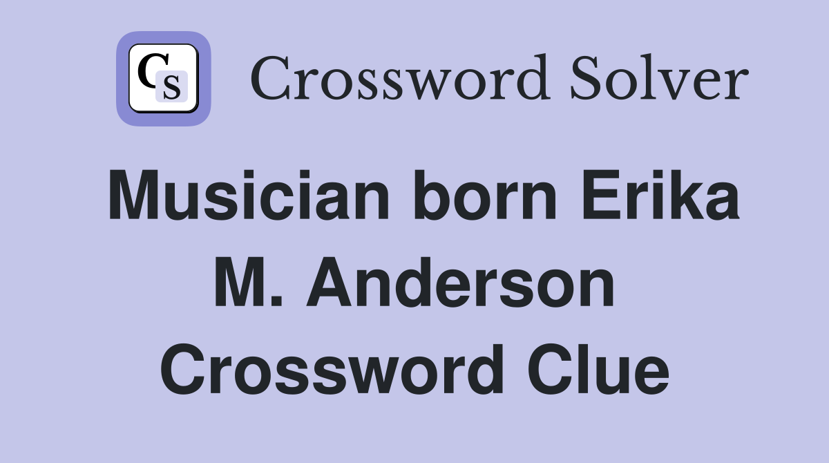 Musician born Erika M. Anderson Crossword Clue