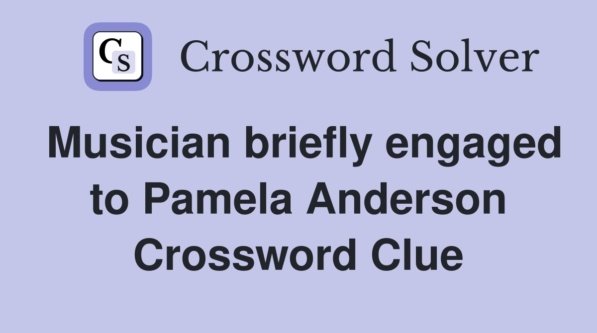 Musician briefly engaged to Pamela Anderson Crossword Clue