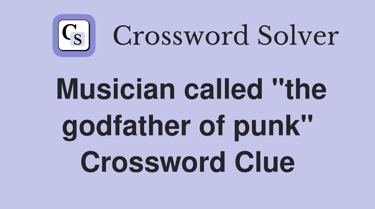Musician called "the godfather of punk" Crossword Clue