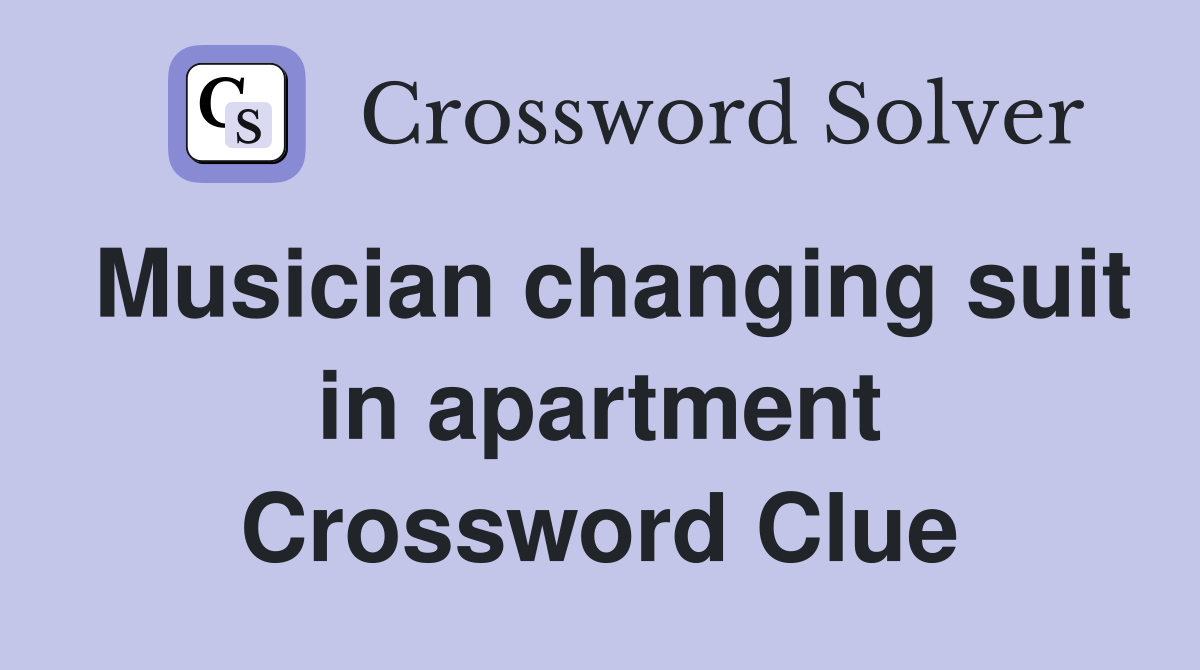 Musician changing suit in apartment Crossword Clue