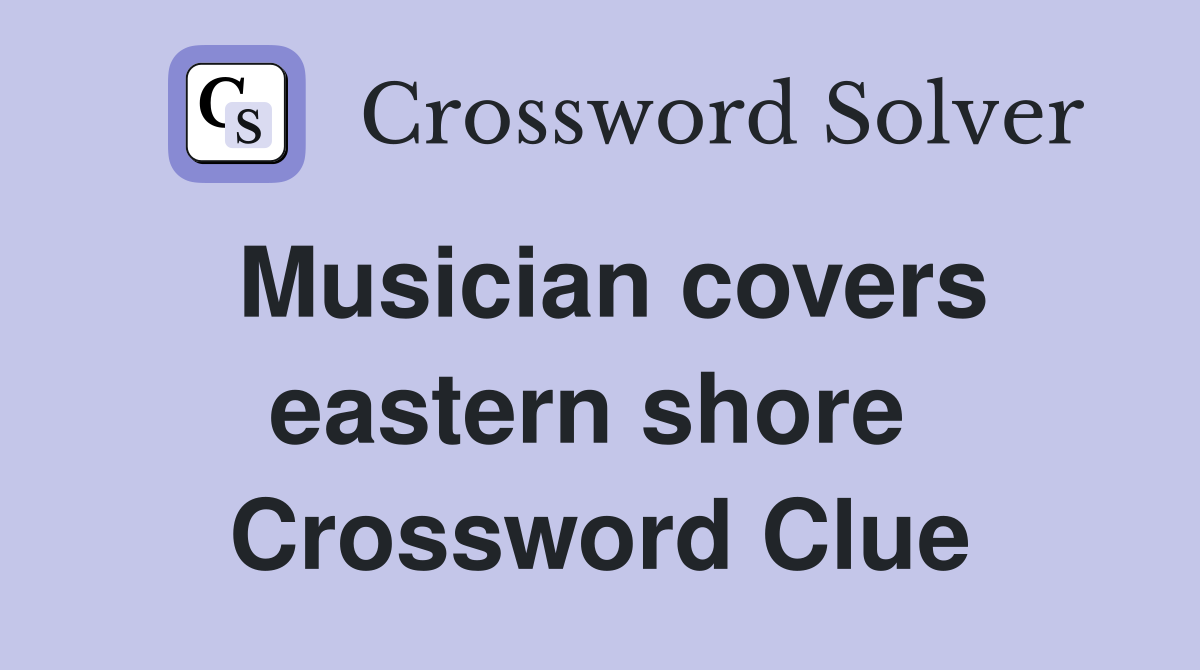 Musician covers eastern shore  Crossword Clue
