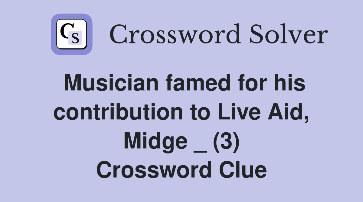 Musician famed for his contribution to Live Aid, Midge _ (3) Crossword Clue