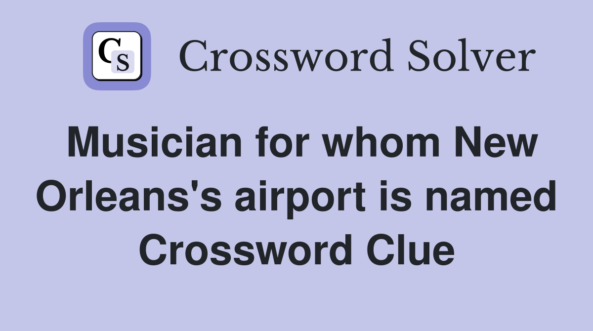 Musician for whom New Orleans's airport is named Crossword Clue