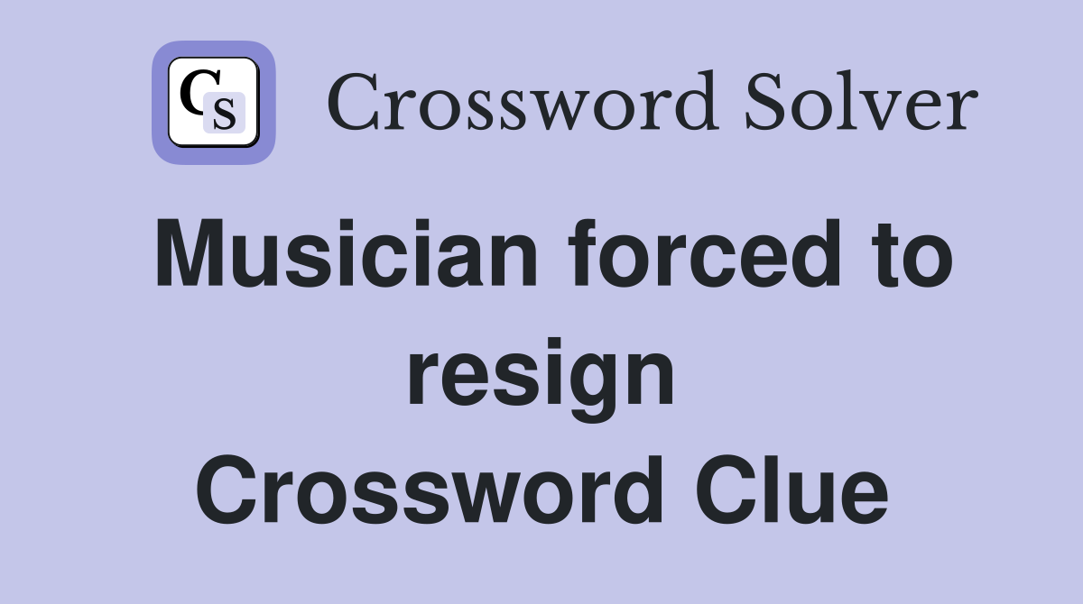 Musician forced to resign Crossword Clue