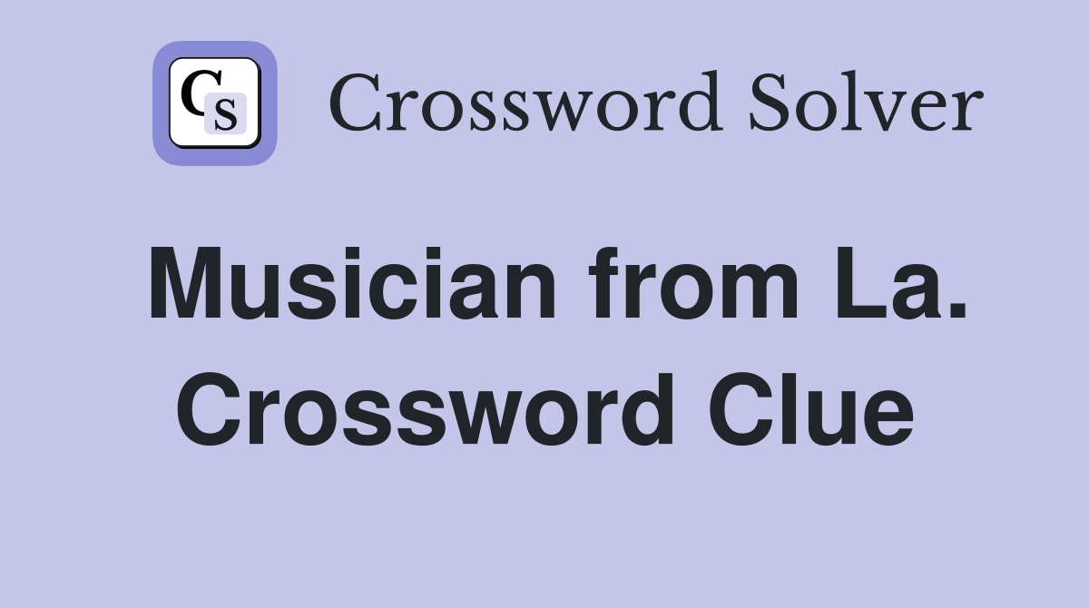 Musician from La. Crossword Clue