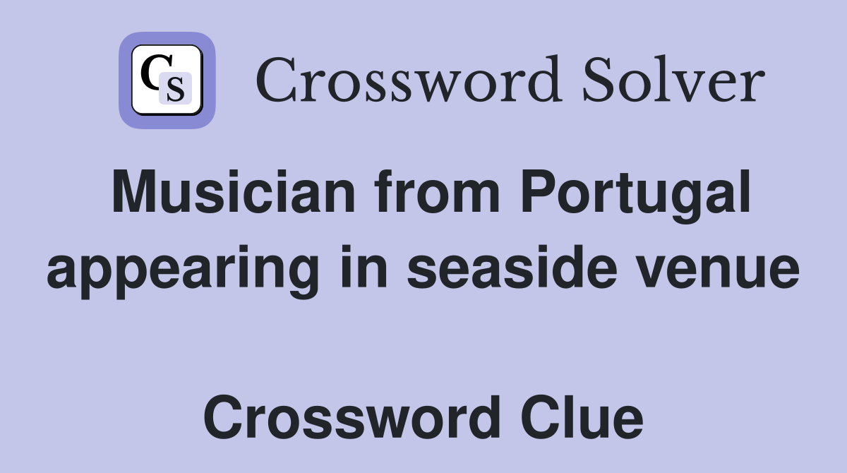 Musician from Portugal appearing in seaside venue  Crossword Clue