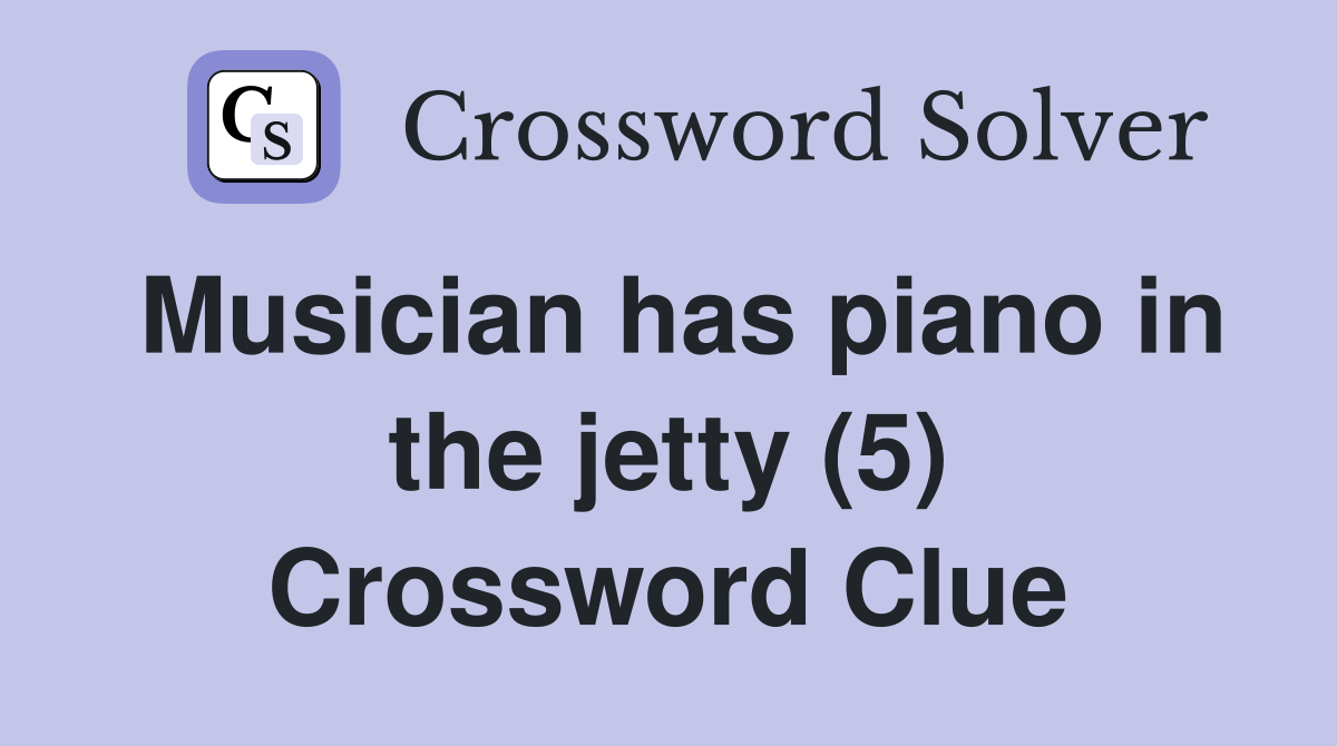 Musician has piano in the jetty (5) Crossword Clue