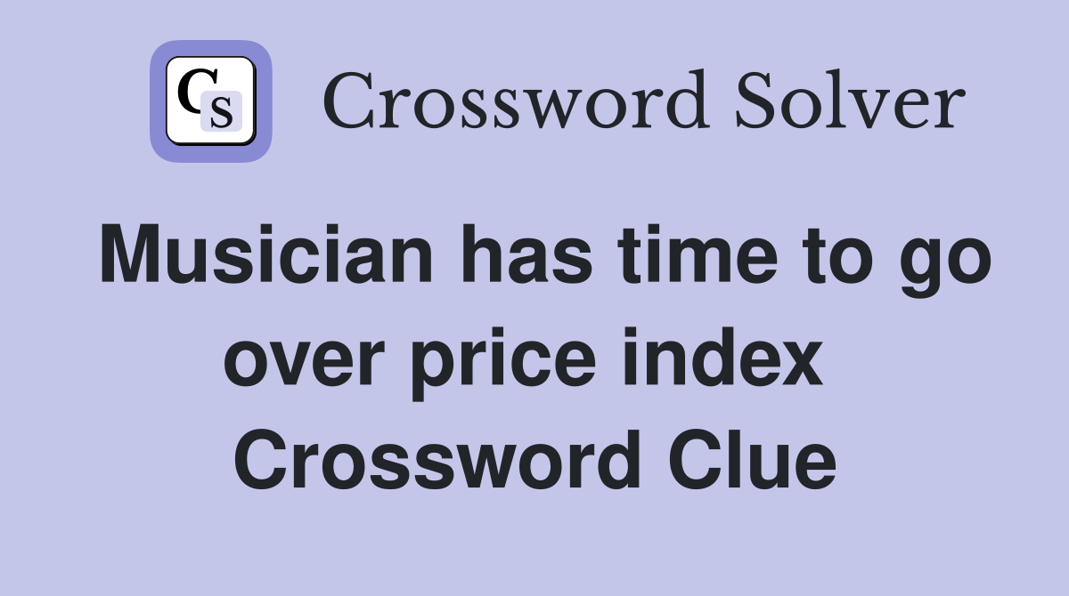 Musician has time to go over price index  Crossword Clue