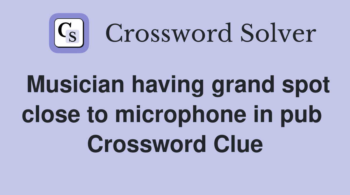 Musician having grand spot close to microphone in pub  Crossword Clue