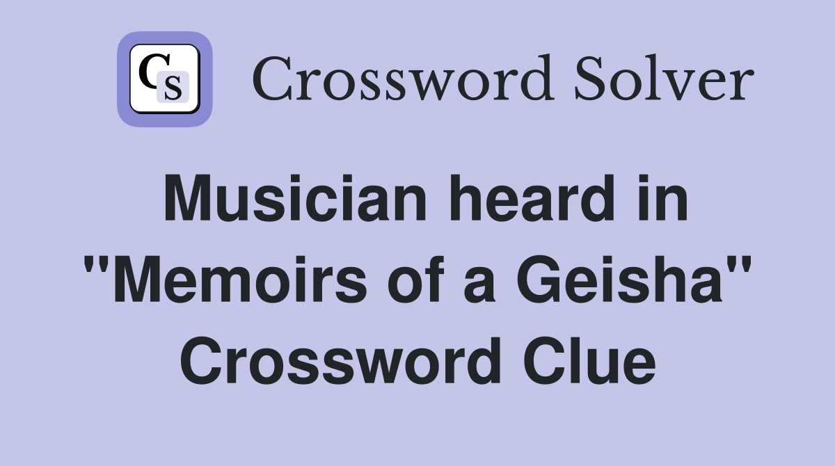 Musician heard in "Memoirs of a Geisha" Crossword Clue