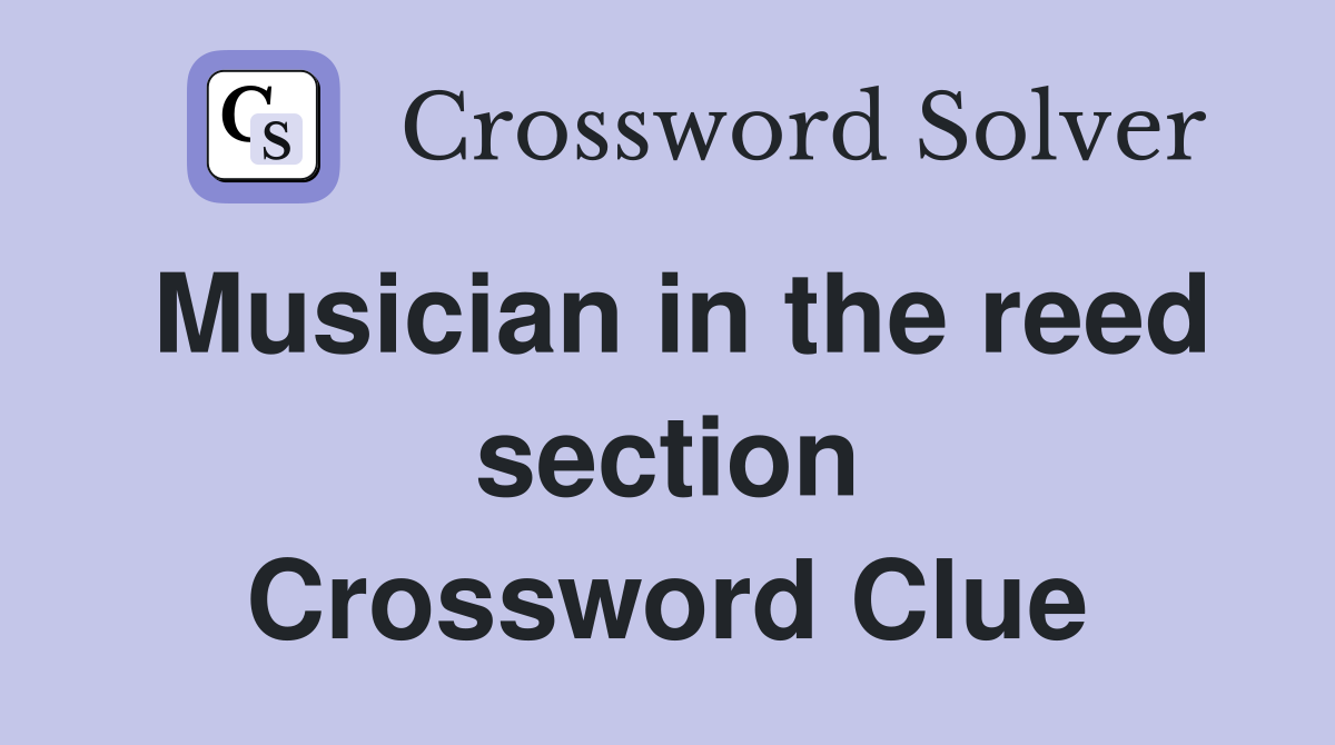 Musician in the reed section Crossword Clue