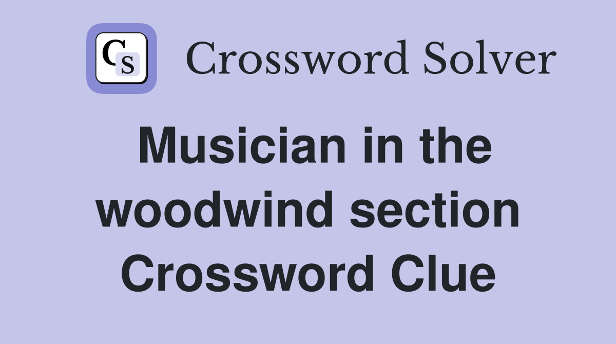 Musician in the woodwind section Crossword Clue