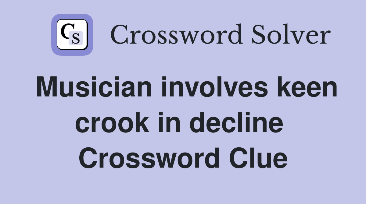 Musician involves keen crook in decline  Crossword Clue