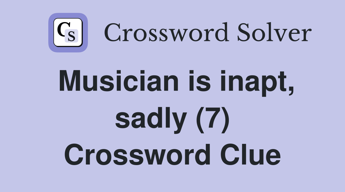 Musician is inapt, sadly (7) Crossword Clue