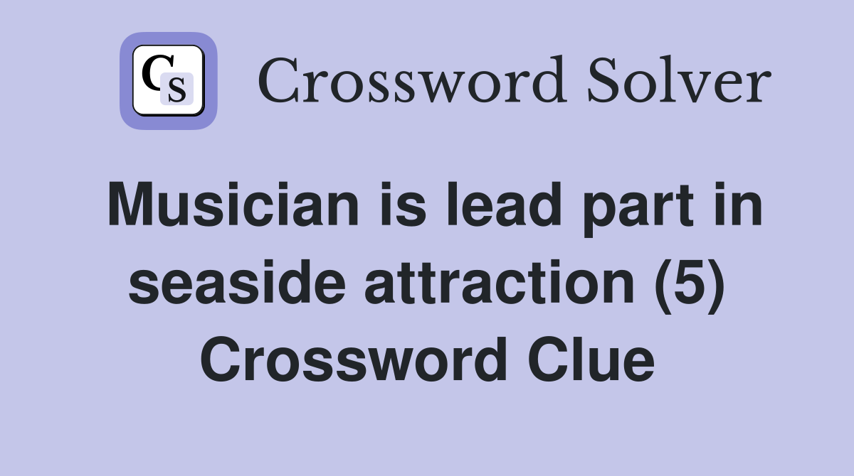 Musician is lead part in seaside attraction (5) Crossword Clue