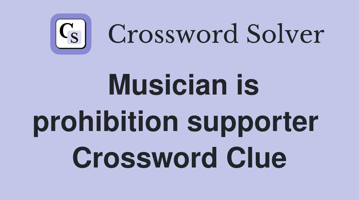 Musician is prohibition supporter  Crossword Clue