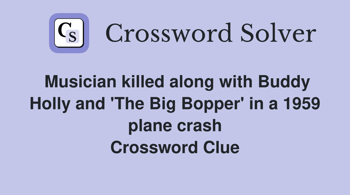 Musician killed along with Buddy Holly and 'The Big Bopper' in a 1959 plane crash Crossword Clue