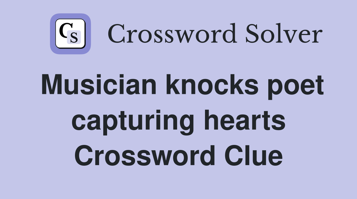 Musician knocks poet capturing hearts Crossword Clue