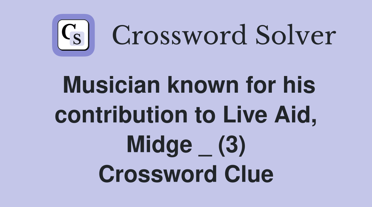 Musician known for his contribution to Live Aid, Midge _ (3) Crossword Clue