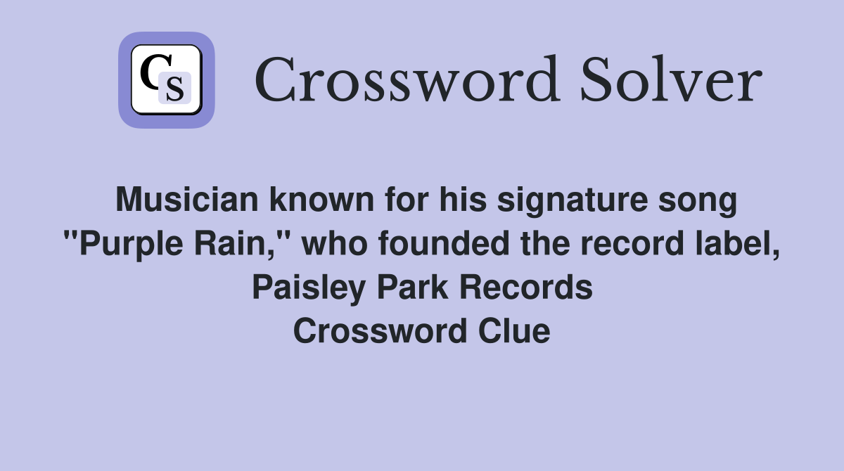 Musician known for his signature song "Purple Rain," who founded the record label, Paisley Park Records Crossword Clue