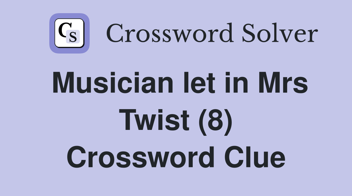 Musician let in Mrs Twist (8) Crossword Clue