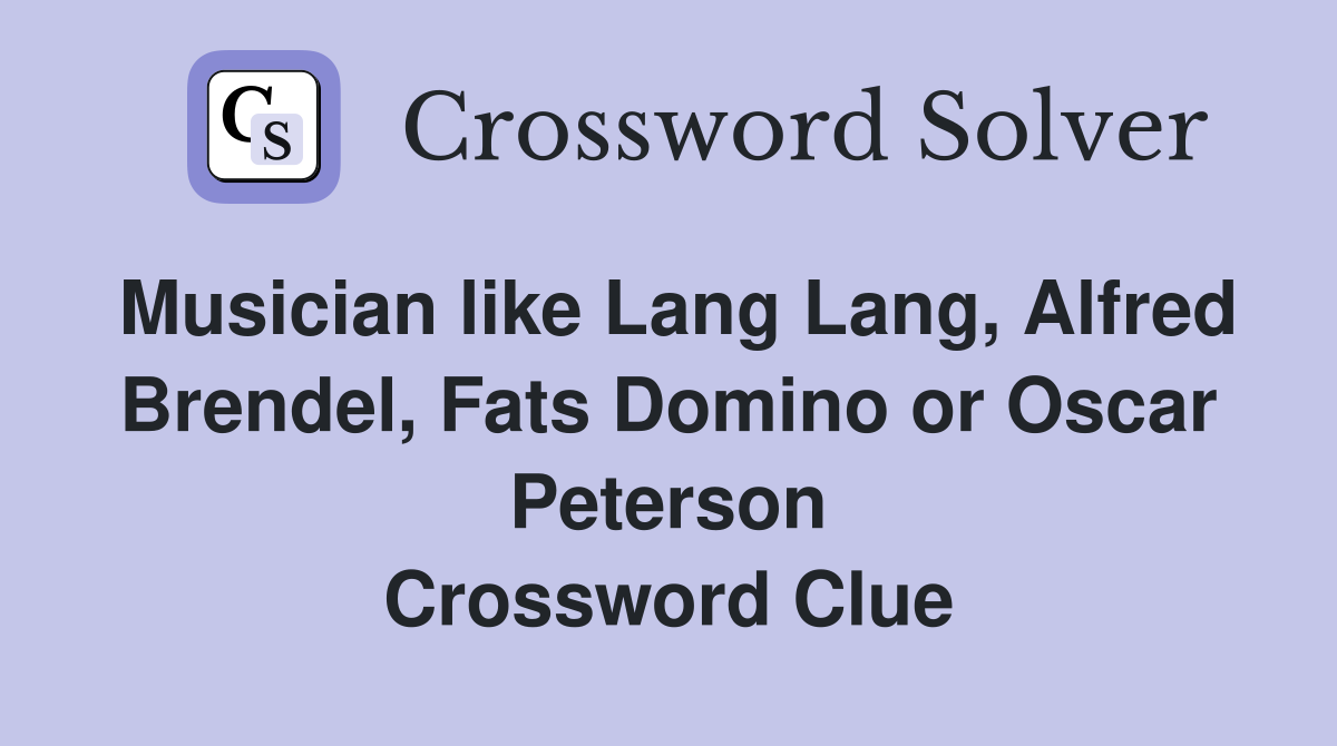 Musician like Lang Lang, Alfred Brendel, Fats Domino or Oscar Peterson Crossword Clue