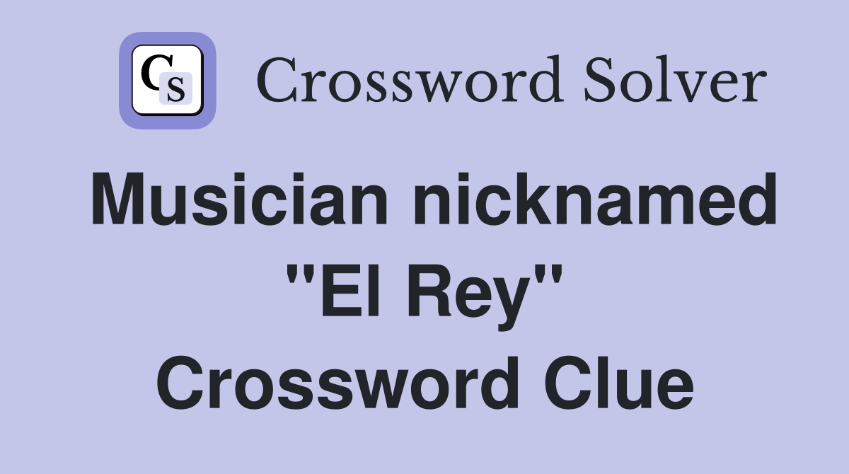 Musician nicknamed "El Rey" Crossword Clue