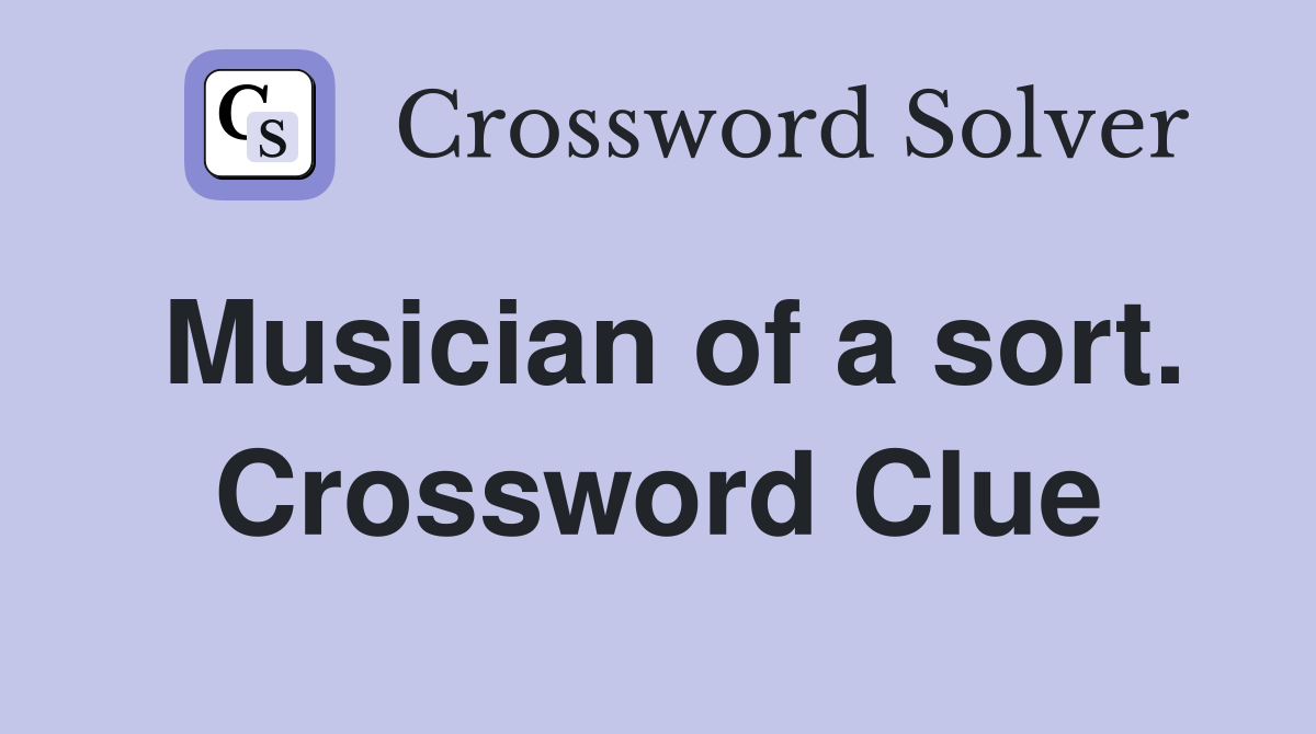 Musician of a sort. Crossword Clue