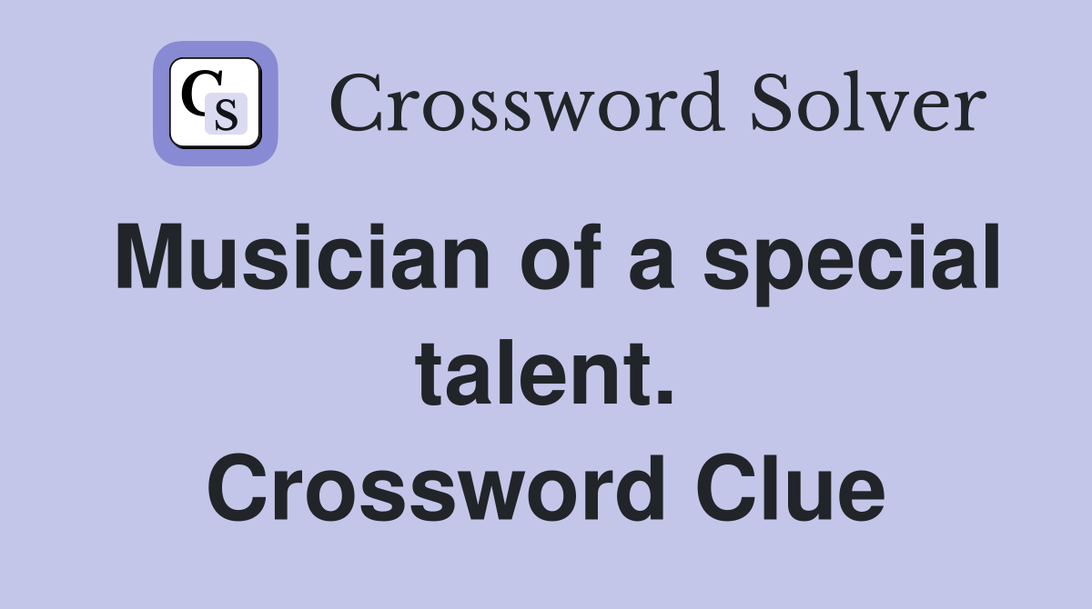 Musician of a special talent. Crossword Clue