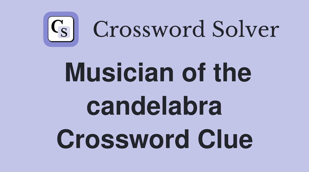 Musician of the candelabra Crossword Clue