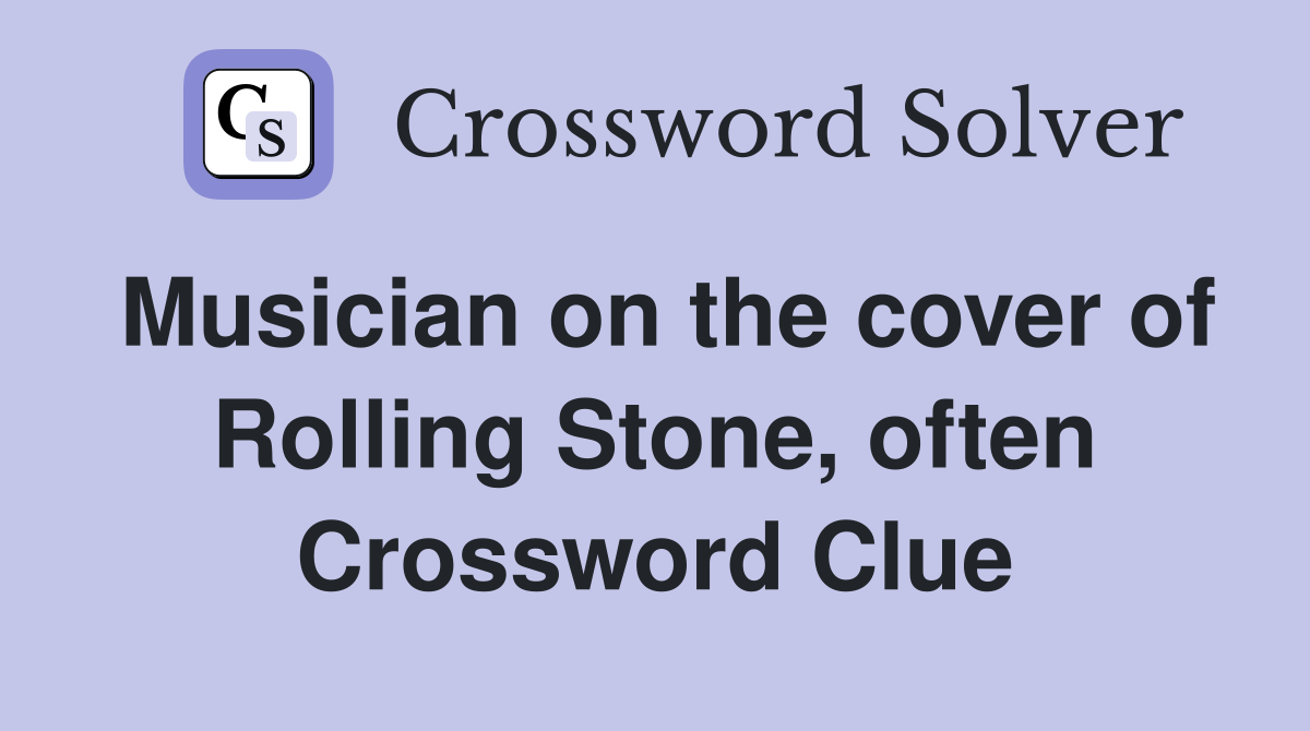 Musician on the cover of Rolling Stone, often Crossword Clue