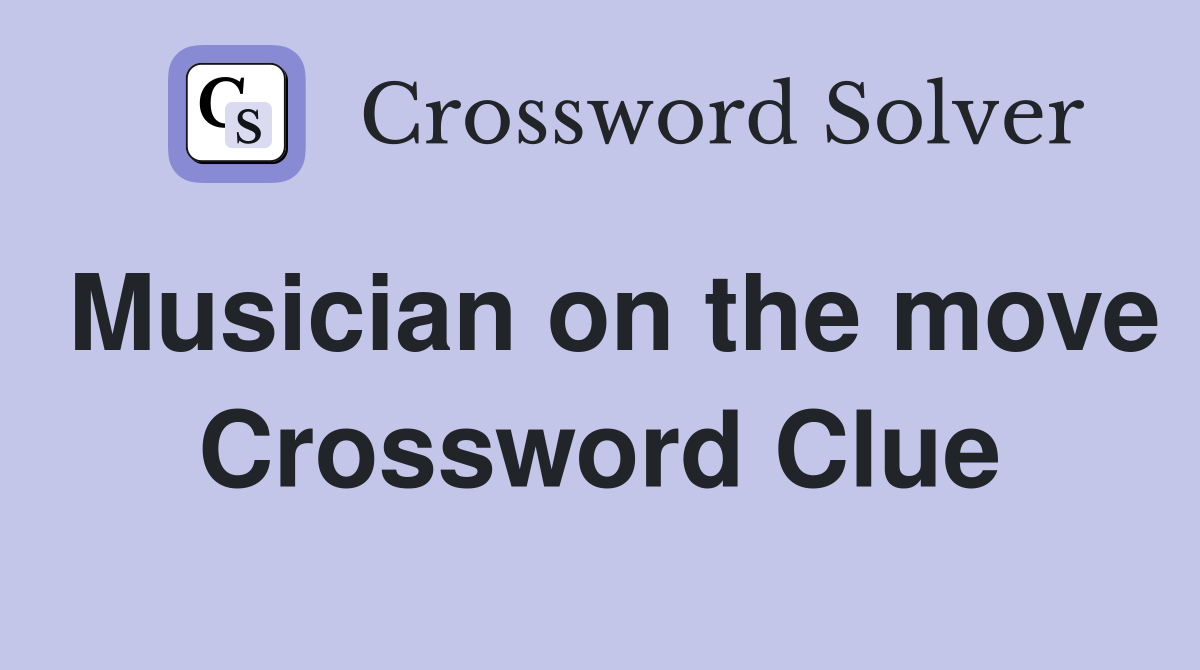 Musician on the move Crossword Clue