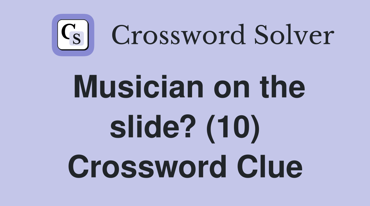 Musician on the slide? (10) Crossword Clue
