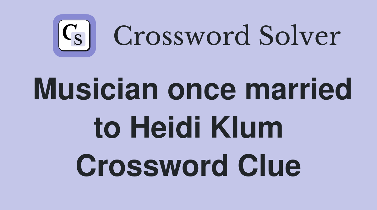 Musician once married to Heidi Klum Crossword Clue