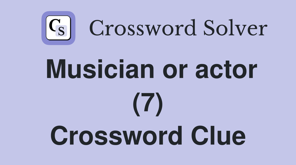 Musician or actor (7) Crossword Clue