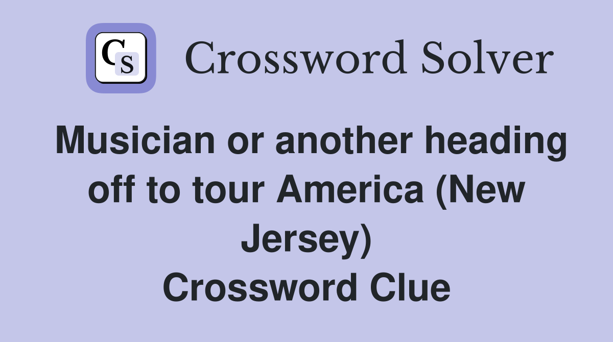 Musician or another heading off to tour America (New Jersey) Crossword Clue