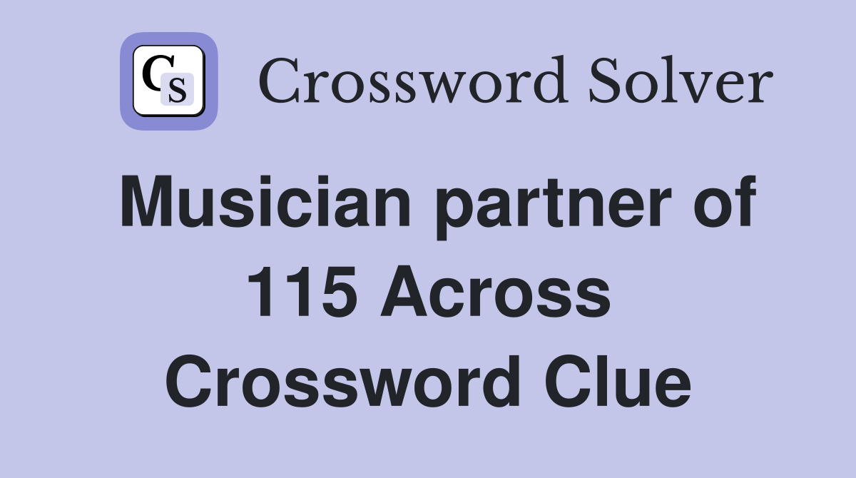 Musician partner of 115 Across Crossword Clue