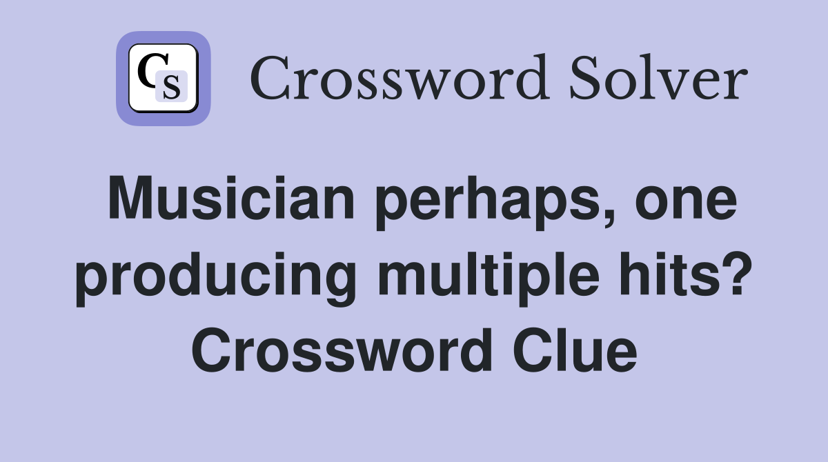 Musician perhaps, one producing multiple hits? Crossword Clue