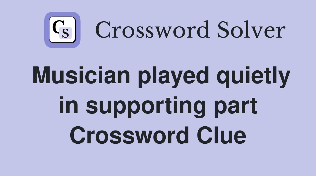 Musician played quietly in supporting part Crossword Clue