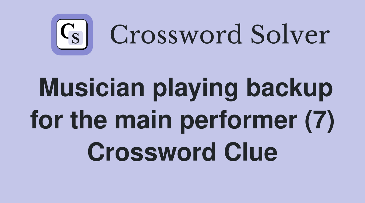 Musician playing backup for the main performer (7) Crossword Clue