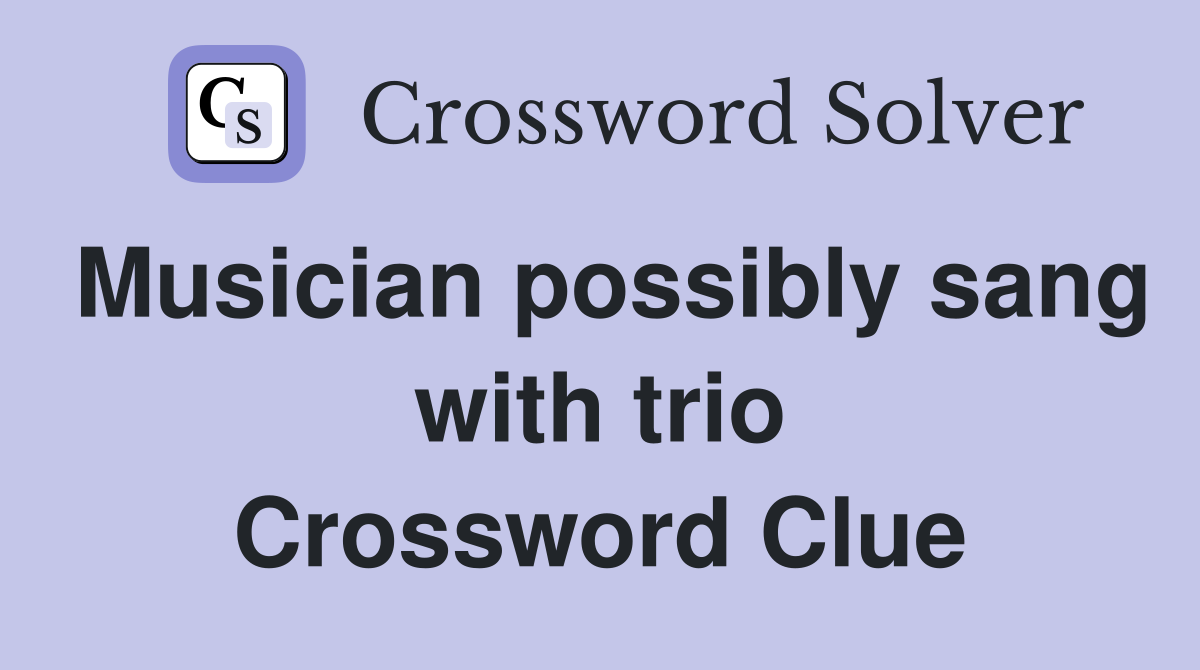 Musician possibly sang with trio Crossword Clue