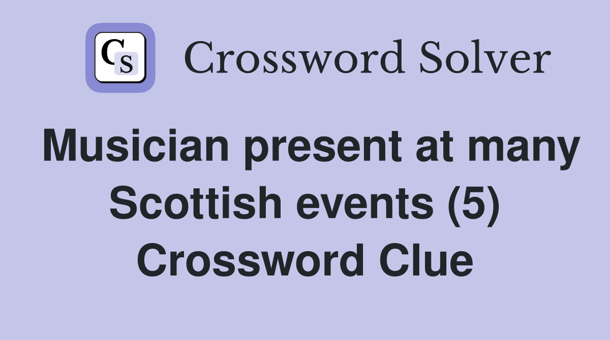 Musician present at many Scottish events (5) Crossword Clue