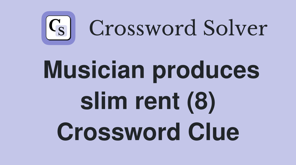 Musician produces slim rent (8) Crossword Clue
