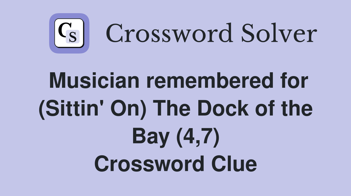 Musician remembered for (Sittin' On) The Dock of the Bay (4,7) Crossword Clue