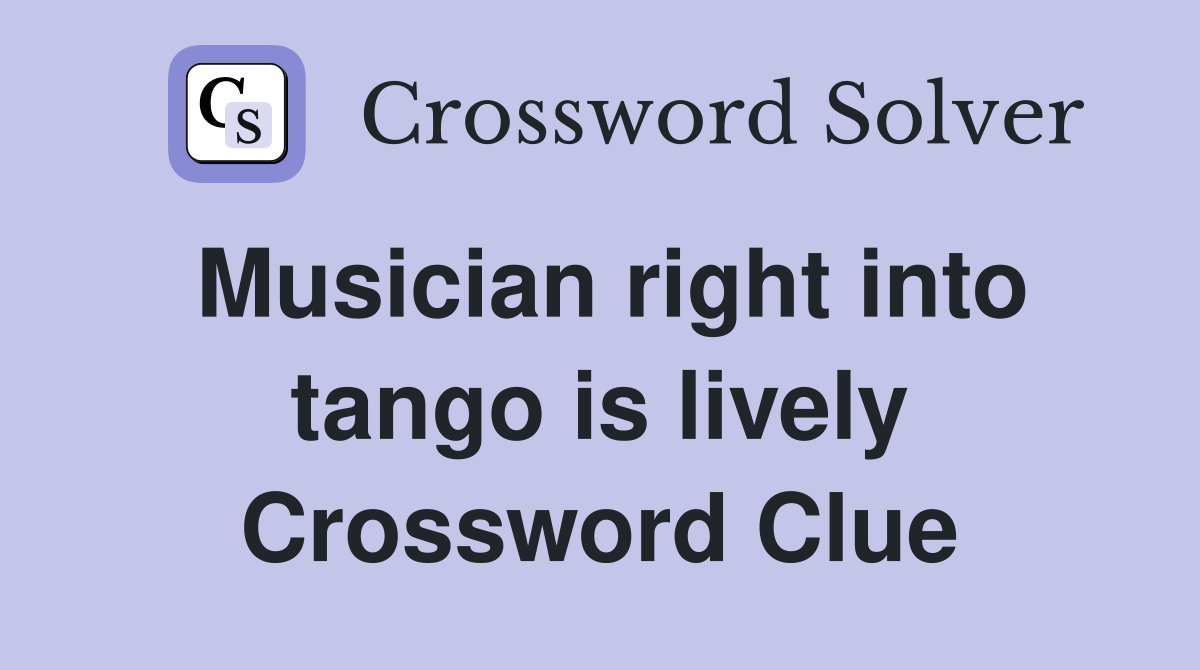 Musician right into tango is lively Crossword Clue