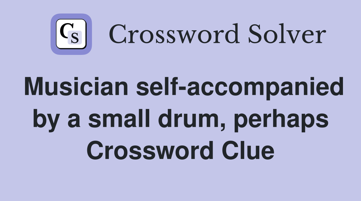 Musician self-accompanied by a small drum, perhaps Crossword Clue