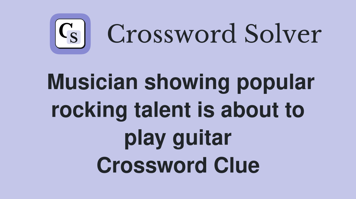 Musician showing popular rocking talent is about to play guitar Crossword Clue