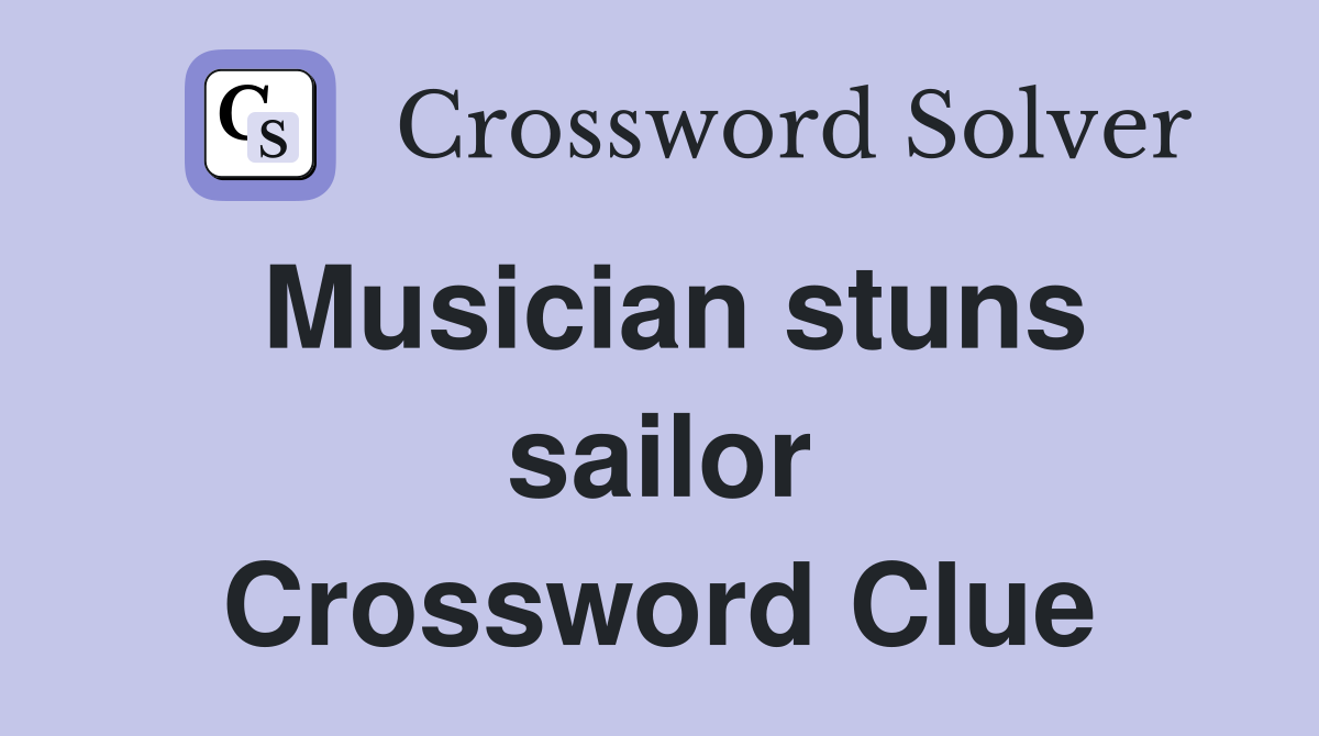 Musician stuns sailor Crossword Clue